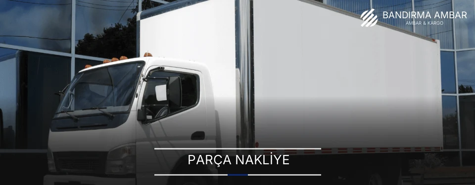 Bandırma Parça Nakliye Ambar Firmaları