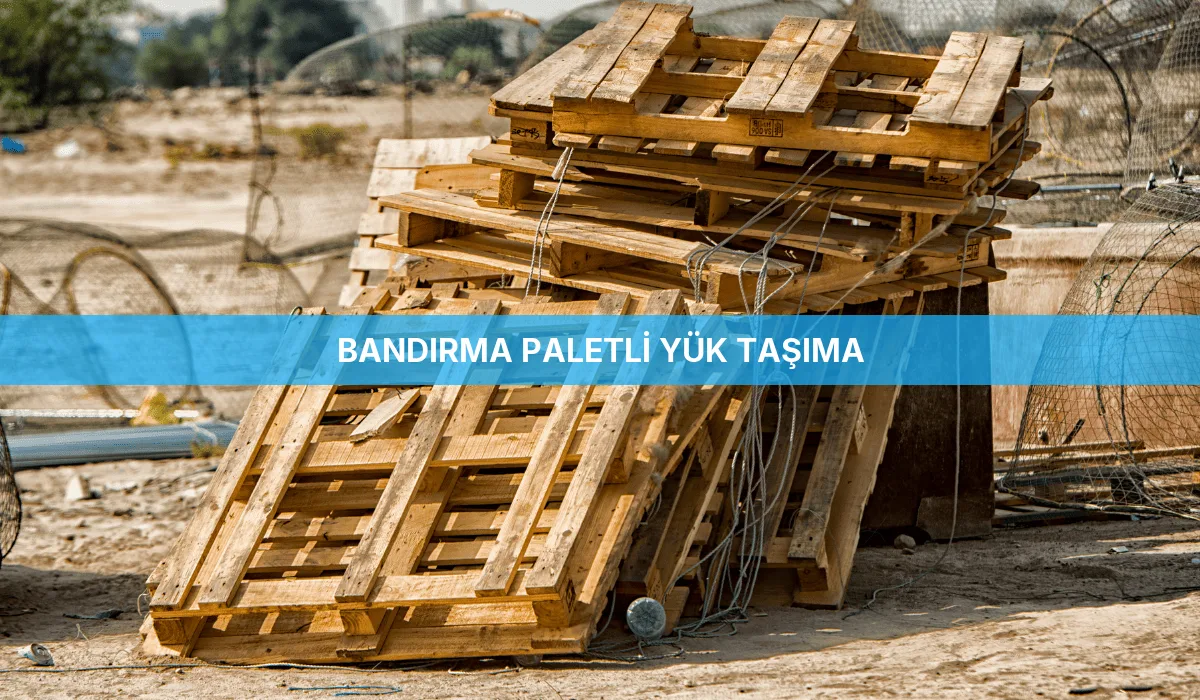 Bandırma Paletli Yük Taşıma