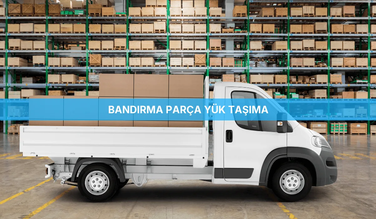 Bandırma Parça Yük Taşıma